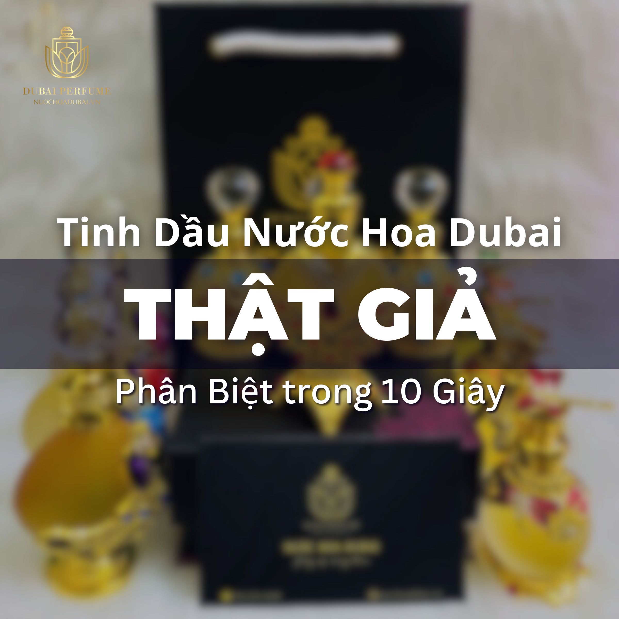 Cách Phân Biệt Tinh Dầu Nước Hoa Dubai Thật Giả Chuẩn Trong 10s
