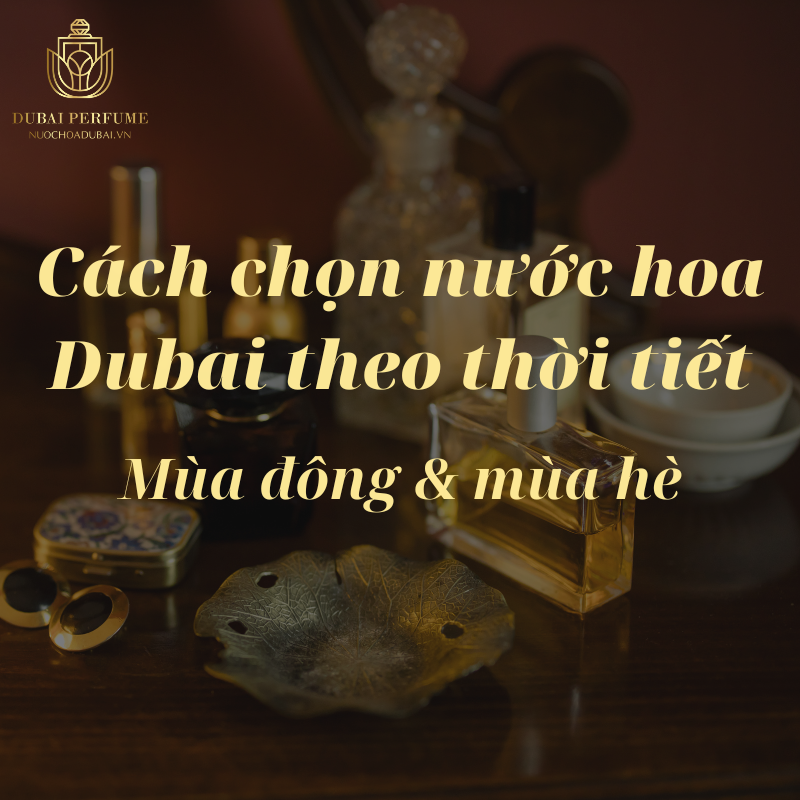 Cách chọn nước hoa Dubai theo thời tiết – Mùa đông & mùa hè