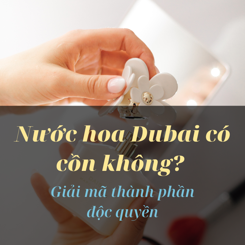 Nước hoa Dubai có cồn không? Giải mã thành phần độc quyền