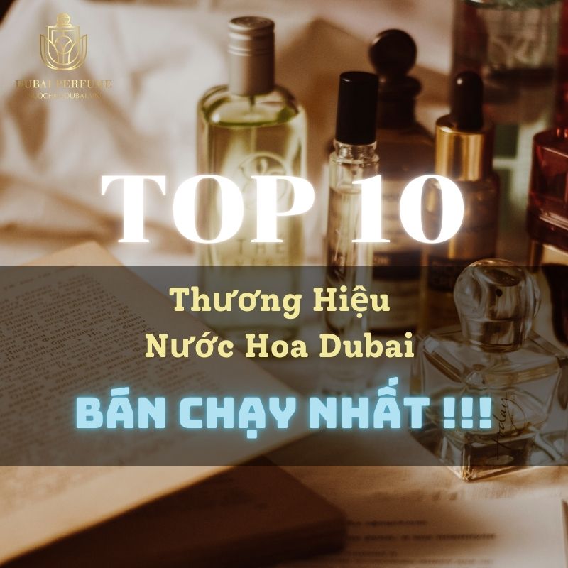 top-thuong-hieu-nuoc-hoa-dubai-noi-tieng-ban-chay-nhat