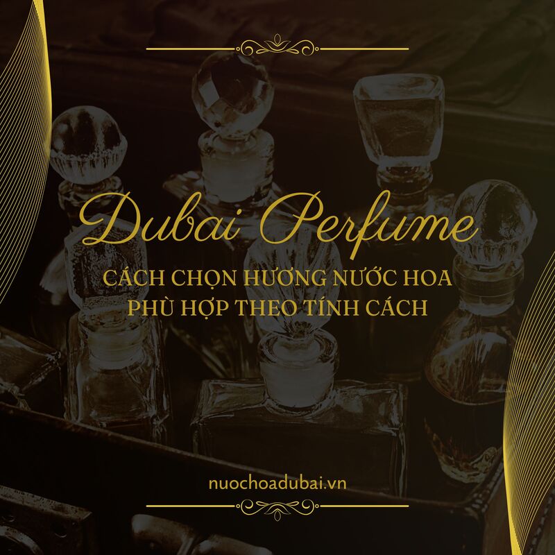 Cách chọn hương nước hoa phù hợp theo tính cách cực hay