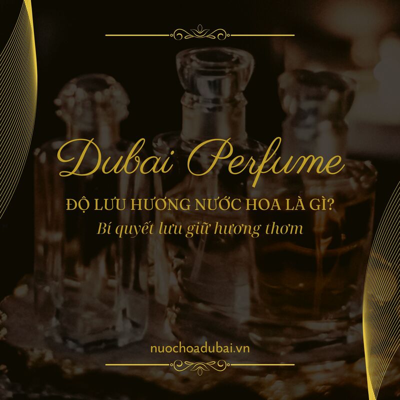 Độ lưu hương nước hoa là gì? Bí quyết lưu giữ hương thơm nước hoa dài lâu