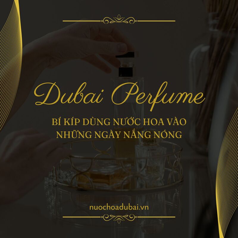Bí kíp cho việc dùng nước hoa vào những ngày nắng nóng