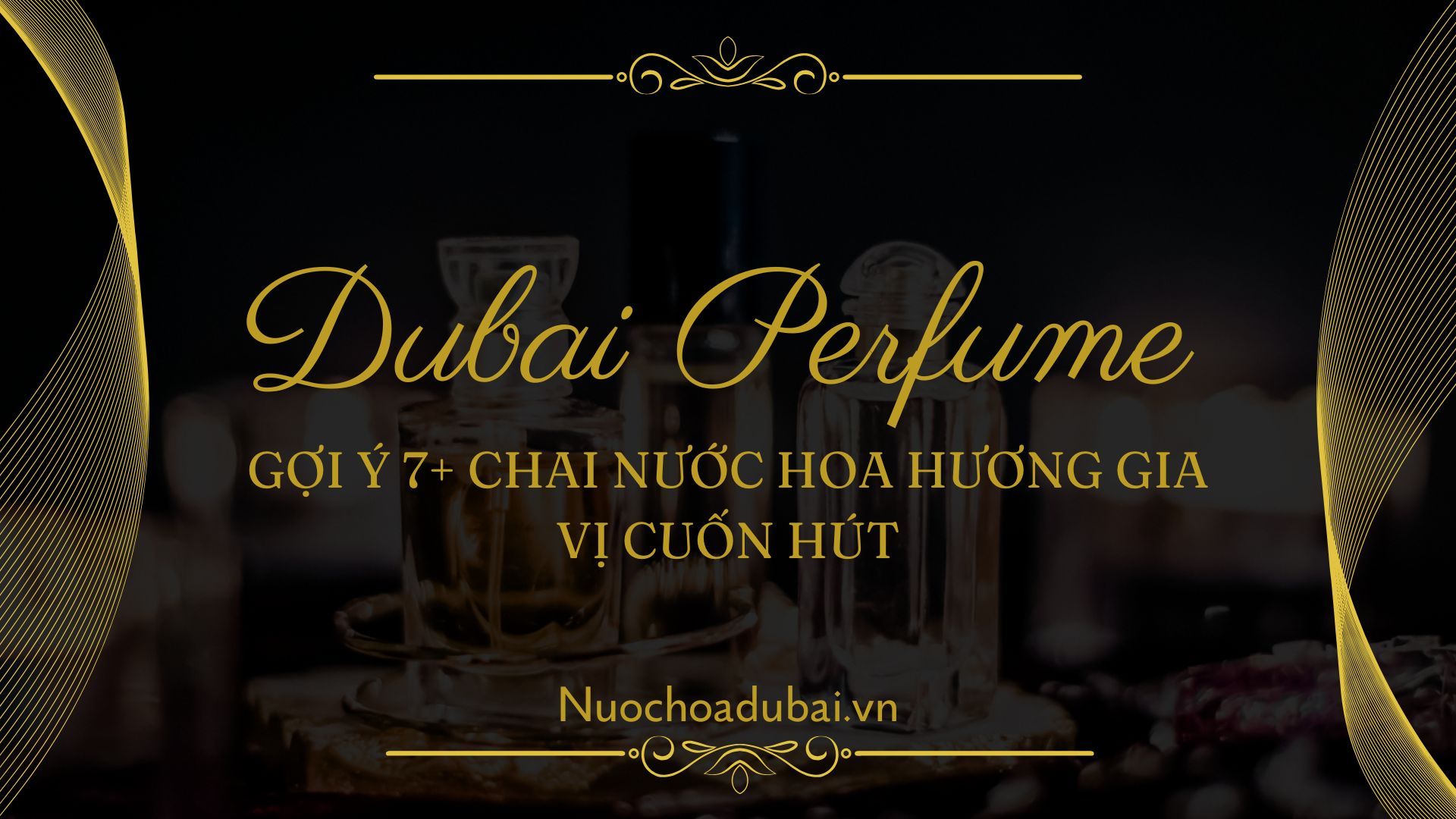 Gợi ý 7+ Chai Nước Hoa Hương Gia Vị Cuốn Hút