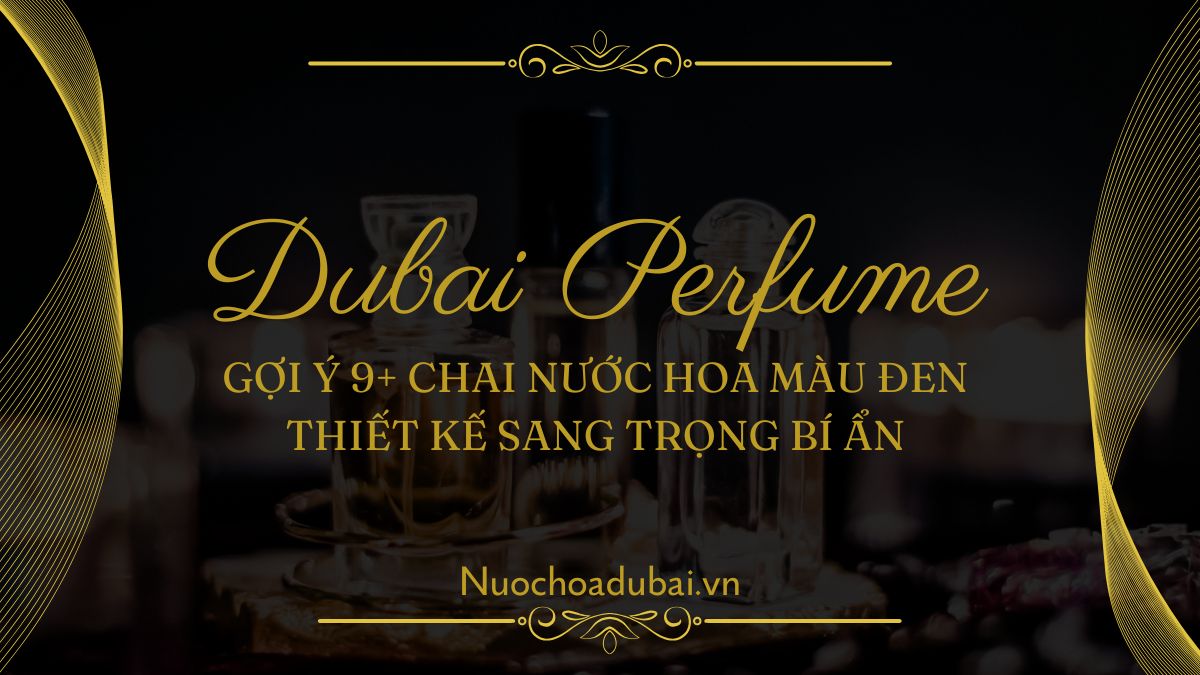 Gợi Ý 9+ Chai Nước Hoa Màu Đen Thiết Kế Sang Trọng Bí Ẩn