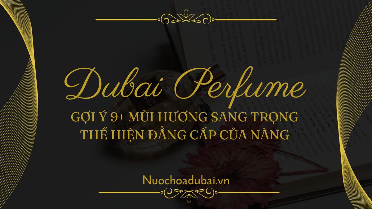 Gợi Ý 9+ Mùi Hương Sang Trọng Thể hiện Đẳng Cấp Của Nàng