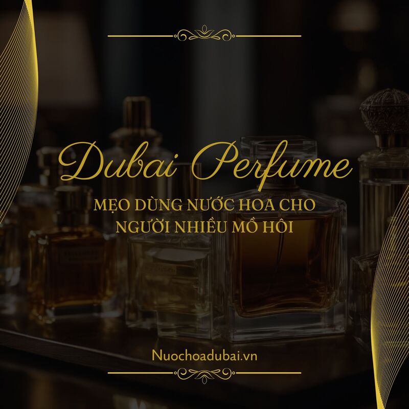 Mẹo Dùng Nước Hoa Cho Người Nhiều Mồ Hôi