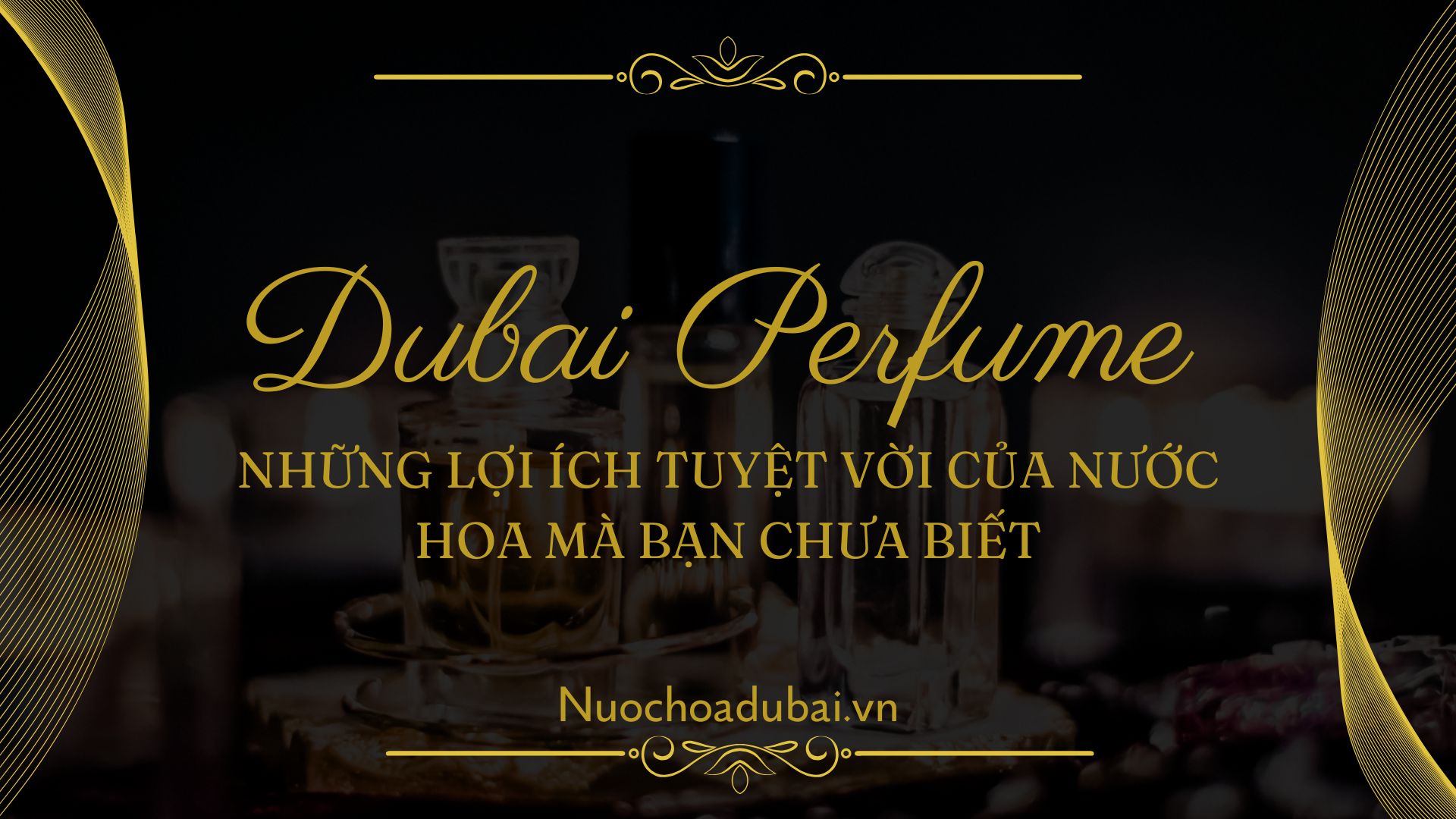 Những Lợi Ích Tuyệt Vời Của Nước Hoa Mà Bạn Chưa Biết