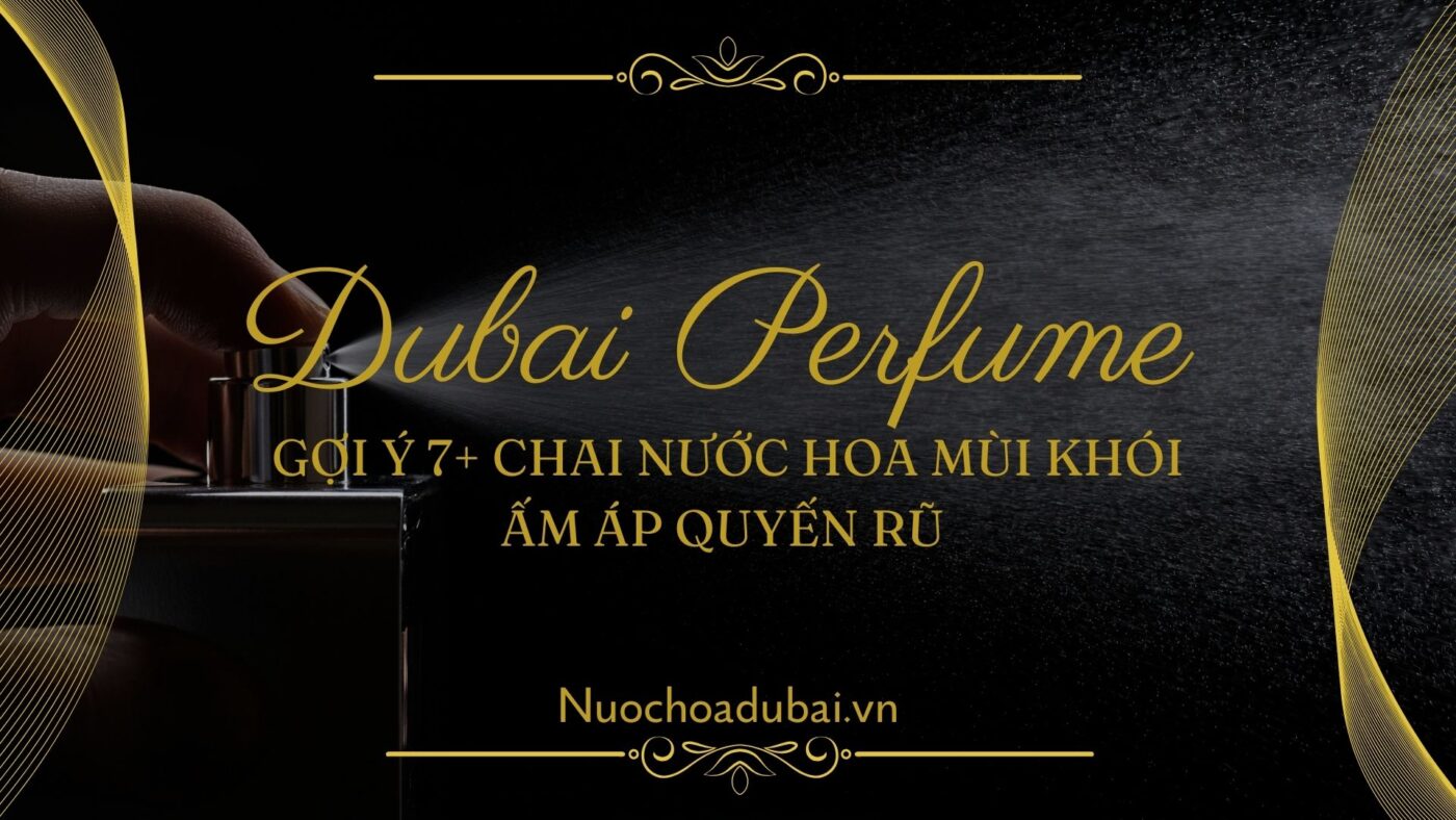Gợi ý 7+ Chai Nước Hoa Mùi Khói Ấm Áp Quyến Rũ 
