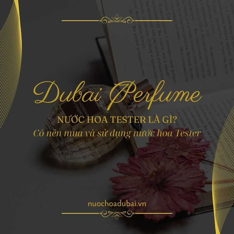 Nước hoa Tester là gì? Có nên mua và sử dụng nước hoa Tester