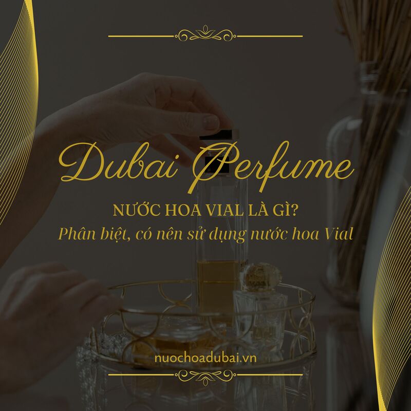 Nước hoa Vial là gì? Phân biệt, ưu điểm có nên sử dụng nước hoa Vial