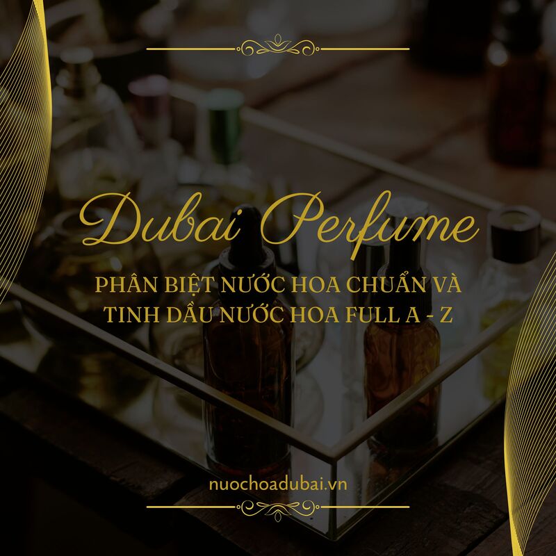 Phân biệt nước hoa chuẩn và tinh dầu nước hoa full A – Z