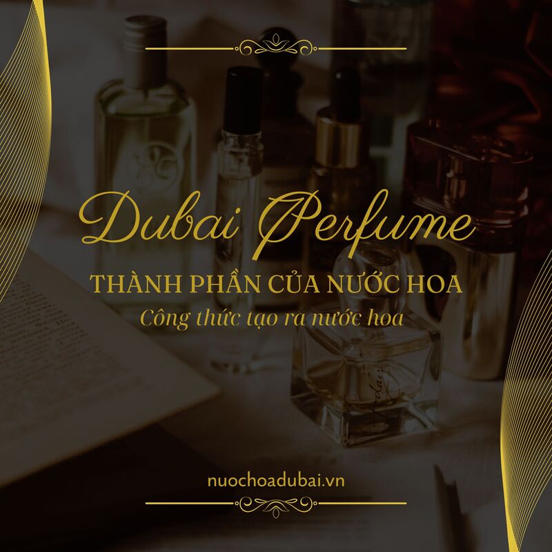 Thành phần của nước hoa là gì? Cấu tạo, công thức tạo ra nước hoa