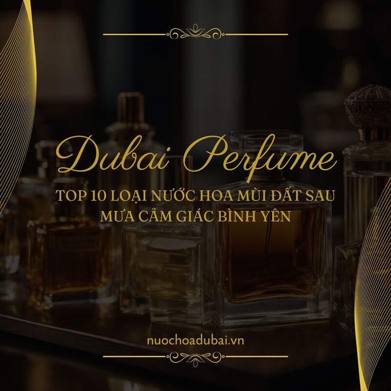 Top 10 loại nước hoa mùi đất sau mưa hương thơm cảm giác bình yên