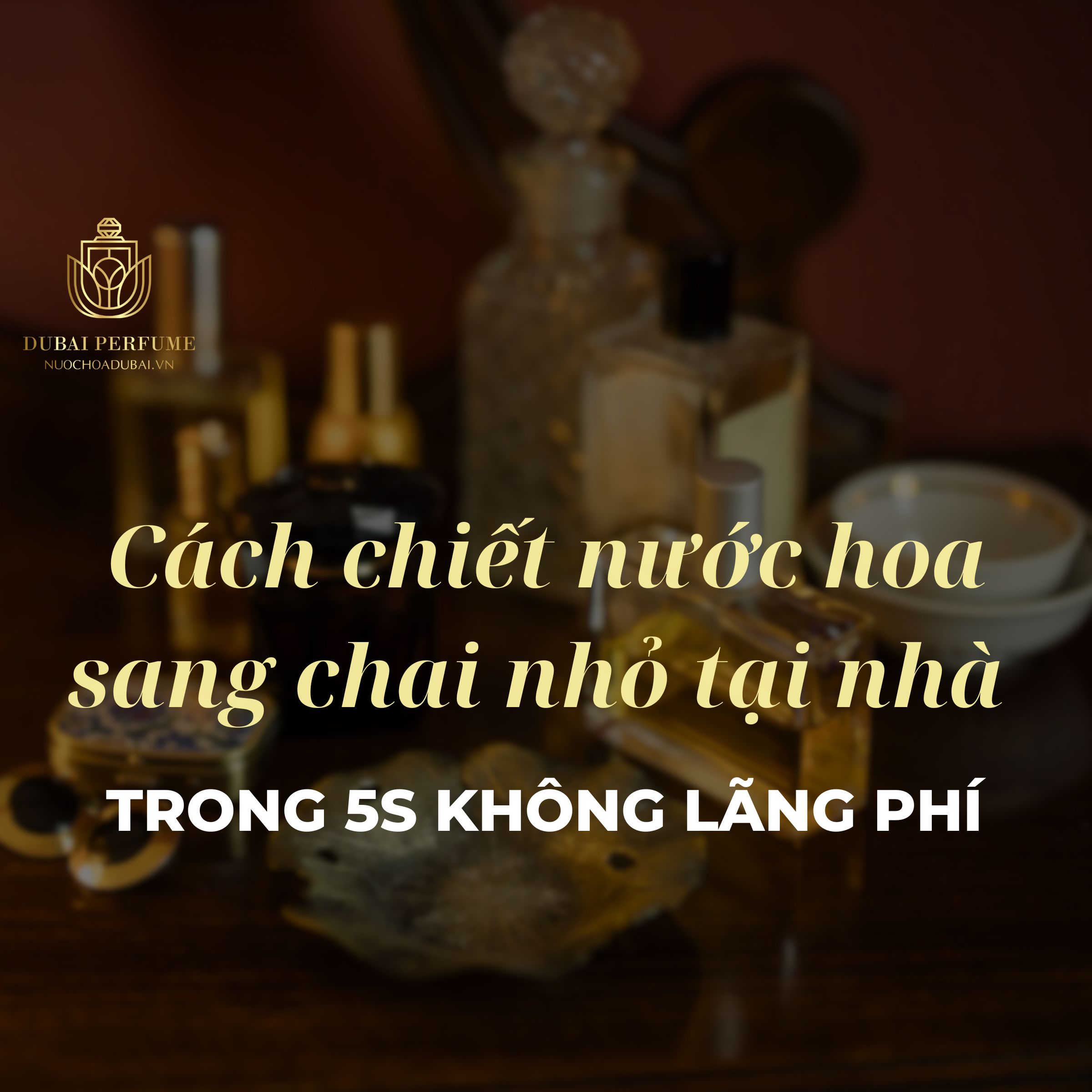 Cách chiết nước hoa sang chai nhỏ tại nhà trong 5s không lãng phí