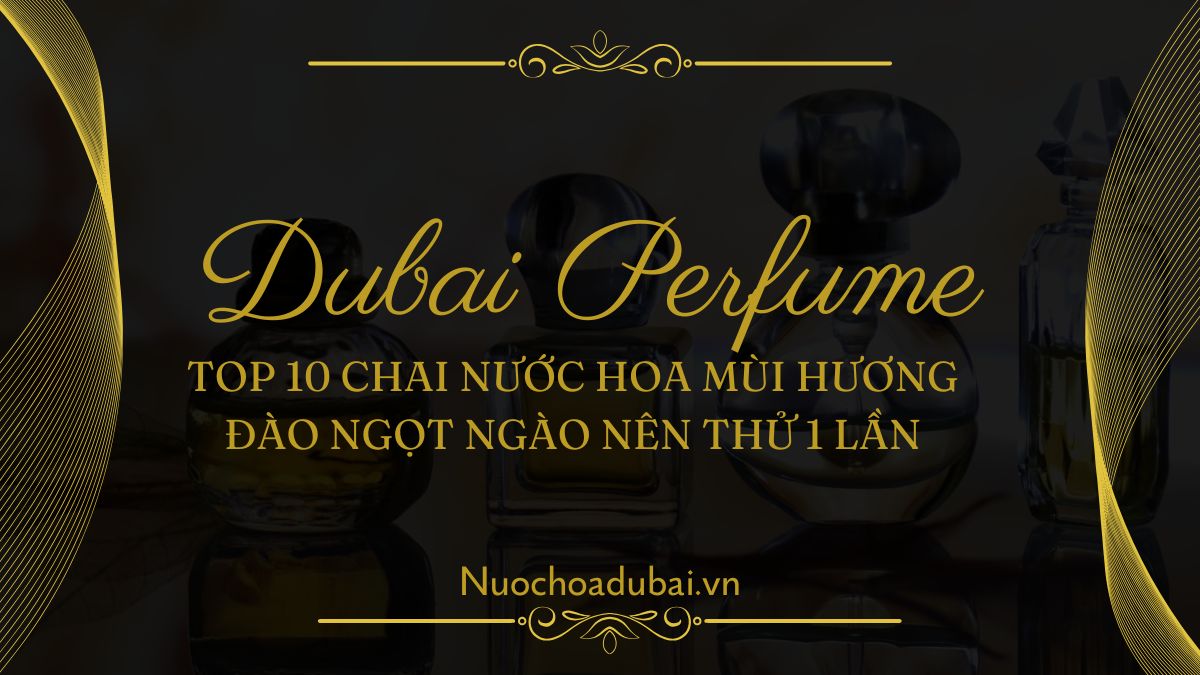 Top 10 chai nước hoa mùi hương đào ngọt ngào nên thử 1 lần